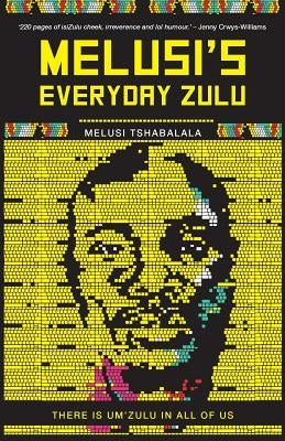 Melusi's Everyday Zulu: There is um'zulu in all of us by Tshabalala, Melusi