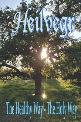 Heilvegr: The Healthy Way, The Holy Way Paperback Createspace Independent Publishing Platform