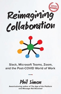Reimagining Collaboration: Slack, Microsoft Teams, Zoom, and the Post-COVID World of Work Paperback Motion Publishing
