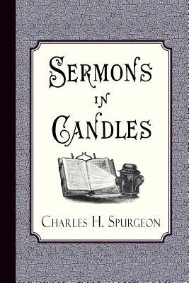 Sermons in Candles by Spurgeon, Charles H.