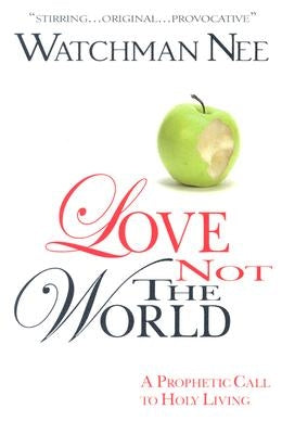 Love Not the World by Nee, Watchman