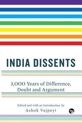 India Dissents: 3,000 Years of Difference, Doubt and Argument Paperback Speaking Tiger Books