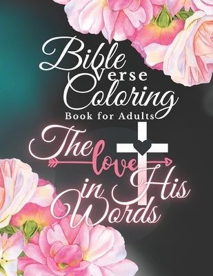 Bible Verse Coloring Book for Adults: The Love in His Words, Color as You Relfect on God's Words of Encouragement by Words, Colorising