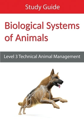 Biological Systems of Animals: Level 3 Technical in Animal Management Study Guide by Eboru Publishing