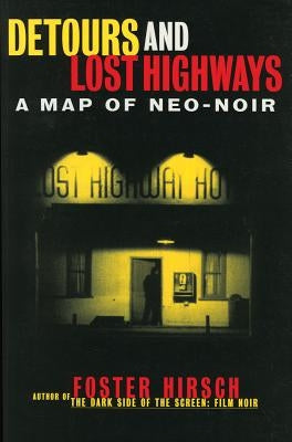 Detours and Lost Highways: A Map of Neo-Noir by Hirsch, Foster
