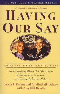 Having Our Say: The Delany Sisters' First 100 Years by Delany, Sarah L.