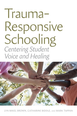 Trauma-Responsive Schooling: Centering Student Voice and Healing Paperback Harvard Education PR
