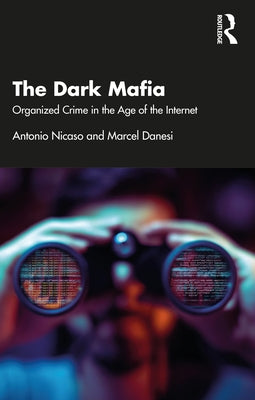 The Dark Mafia: Organized Crime in the Age of the Internet by Nicaso, Antonio