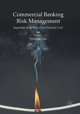 Commercial Banking Risk Management: Regulation in the Wake of the Financial Crisis by Tian, Weidong