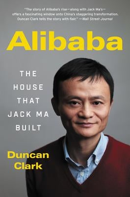 Alibaba: The House That Jack Ma Built by Clark, Duncan