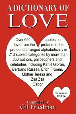 A Dictionary of Love: Over 650 quotes on love from the profane to the profound arranged alphabetically in 213 subject categories by more tha by Friedman, Gil