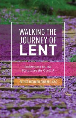 Walking the Journey of Lent: Reflections on the Scriptures for Cycle A Paperback CSS Publishing Company