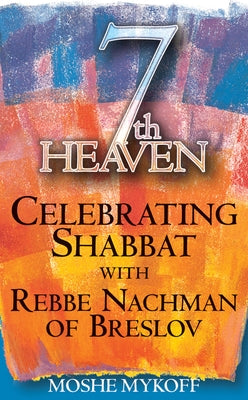 7th Heaven: Celebrating Shabbat with Rebbe Nachman of Breslov by Mykoff, Moshe
