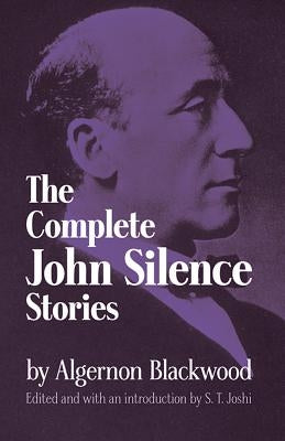 Complete John Silence Stories by Blackwood, Algernon