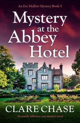 Mystery at the Abbey Hotel: An utterly addictive cozy mystery novel by Chase, Clare