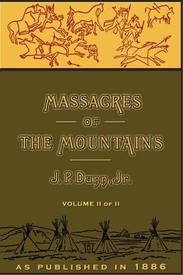 Massacres of the Mountains, Volume II: A History of the Indian Wars of the Far West Paperback Digital Scanning