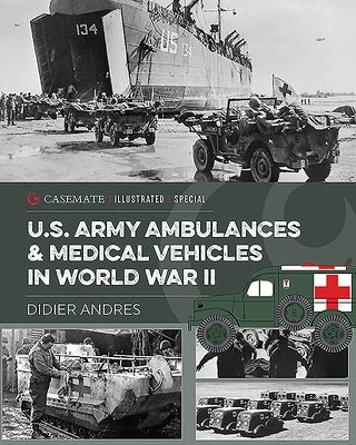 U.S. Army Ambulances and Medical Vehicles in World War II by Andres, Didier