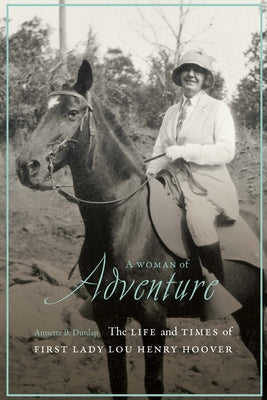 A Woman of Adventure: The Life and Times of First Lady Lou Henry Hoover by Dunlap, Annette B.