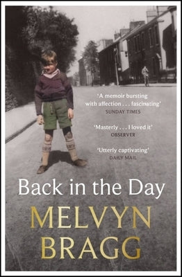 Back in the Day: Melvyn Bragg's Deeply Affecting, First Ever Memoir by Bragg, Melvyn