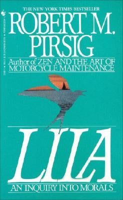 Lila: An Inquiry Into Morals by Pirsig, Robert