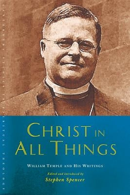 Christ in All Things: William Temple and His Writings Paperback Canterbury Press Norwich