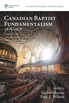 Canadian Baptist Fundamentalism, 1878-1978 Paperback Pickwick Publications