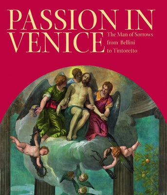 Passion in Venice: Crivelli to Tintoretto and Veronese by Puglisi, Catherine