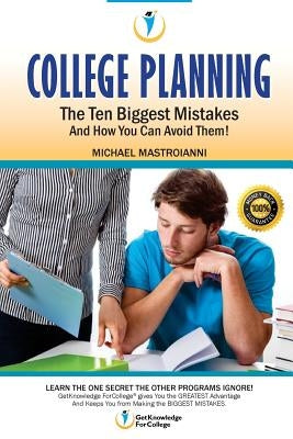 College Planning: The Ten Biggest Mistakes: And How You Can Avoid Them Paperback Createspace Independent Publishing Platform