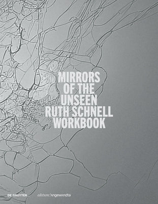 Ruth Schnell - Workbook: Mirrors of the Unseen by Weibel, Peter