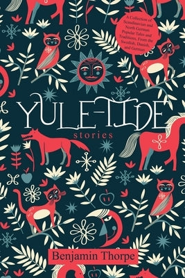 Yule-Tide Stories: A Collection of Scandinavian and North German Popular Tales and Traditions, From the Swedish, Danish, and German by Thorpe, Benjamin