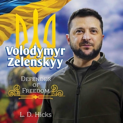 Volodymyr Zelenskyy: Defender of Freedom by Hicks, L. D.