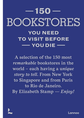 150 Bookstores You Need to Visit Before You Die by Stamp, Elizabeth