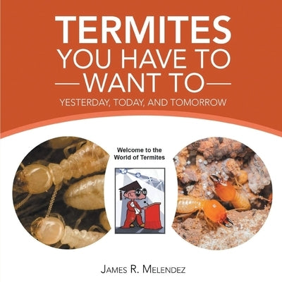 Termites You Have to Want To: Yesterday, Today, and Tomorrow Paperback Ewings Publishing LLC