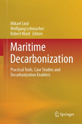 Maritime Decarbonization: Practical Tools, Case Studies and Decarbonization Enablers by Lind, Mikael