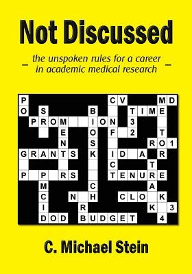 Not Discussed: - the unspoken rules for a career in academic medical research - by Stein, C. Michael