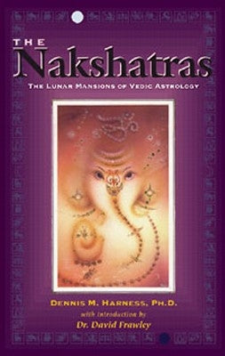 The Nakshatras: The Lunar Mansions of Vedic Astrology by Harness, Dennis