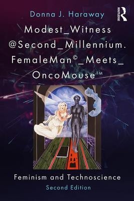 Modest_witness@second_millennium. Femaleman_meets_oncomouse: Feminism and Technoscience by Haraway, Donna J.