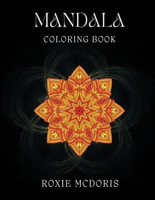 Mandala Coloring Book: Relaxation grownups coloring book with beautiful Mandala designs. Ideal for stress relieving and mindfulness by McDoris, Roxie