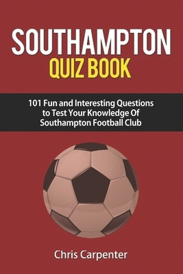 Southampton FC Quiz Book by Carpenter, Chris