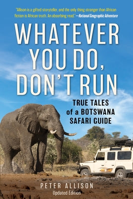 Whatever You Do, Don't Run: True Tales of a Botswana Safari Guide Paperback Lyons Press
