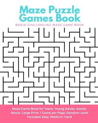 Maze Puzzle Games Book: Brain Challenging Maze Game Book for Teens, Young Adults, Adults, Senior, Large Print, 1 Game per Page, Random Level I by Glover, James D.