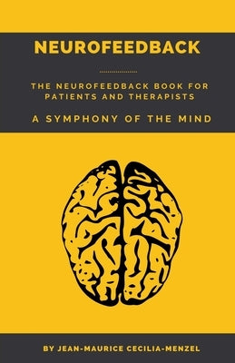 Neurofeedback - The Neurofeedback Book for Patients and Therapists: A Symphony of the Mind Paperback Jean-Maurice Cecilia-Menzel