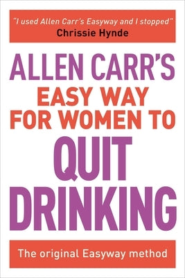 Allen Carr's Easy Way for Women to Quit Drinking: The Original Easyway Method by Carr, Allen