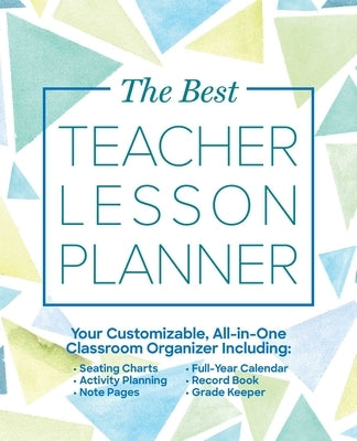 The Best Teacher Lesson Planner: Your Customizable, All-In-One Classroom Organizer with Seating Charts, Activity Plans, Note Pages, Full-Year Calendar Ulysses Press
