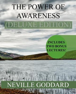 The Power of Awareness Deluxe Edition: Includes two bonus lectures! (The Source, The Game of Life) by Goddard, Neville