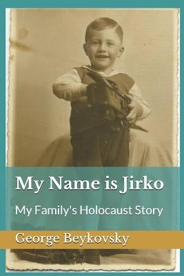 My Name Is Jirko: My Family's Holocaust Story Paperback Independently Published
