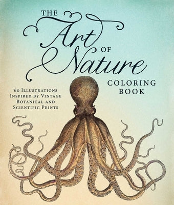 The Art of Nature Coloring Book: 60 Illustrations Inspired by Vintage Botanical and Scientific Prints by Adams Media