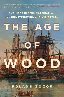 The Age of Wood: Our Most Useful Material and the Construction of Civilization Paperback Scribner Book Company