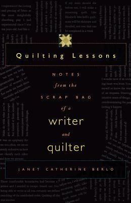 Quilting Lessons: Notes from a Scrap Bag of a Writer and Quilter by Berlo, Janet Catherine