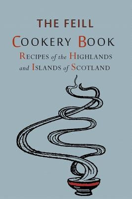 Recipes of the Highlands and Islands of Scotland: The Feill Cookery Book Paperback Martino Fine Books